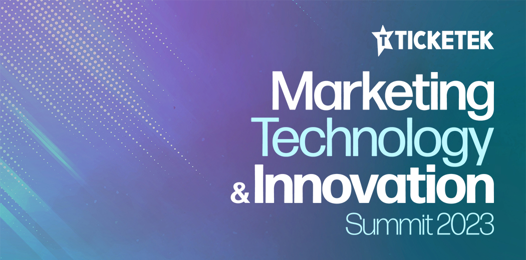 TICKETEK MARKETING, TECHNOLOGY & INNOVATION SUMMIT 2023 WRAPUP Insider